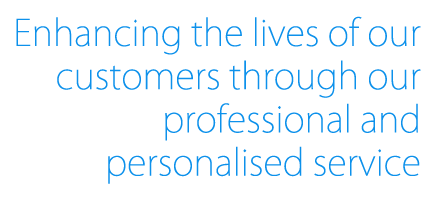 Enhancing the lives of our customers through our professional and personalised service
